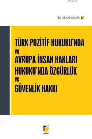 Türk Pozitif Hukuku'nda ve Avrupa İnsan Hakları Hukuku'nda Özgürlük ve Güvenlik Hakkı