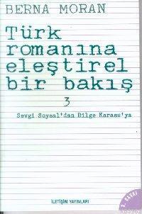 Türk Romanına Eleştirel Bir Bakış 3; Sevgi Soysal'dan Bilge Karasu'ya