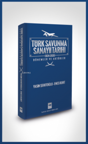 Türk Savunma Sanayii Tarihi;Dönemler ve Aktörler - (1834-2020)