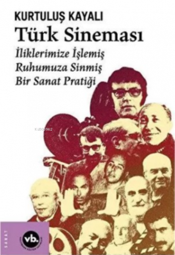 Türk Sineması;İliklerimize İşlemiş , Ruhumuza Sinmiş , Bir Sanat Pratiği