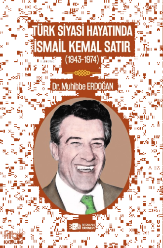 Türk Siyasi Hayatında İsmail Kemal Satır;1943-1974