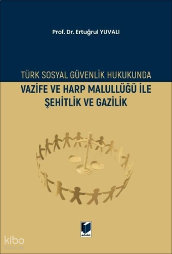 Türk Sosyal Güvenlik Hukukunda Vazife ve Harp Malullüğü İle Şehitlik ve Gazilik
