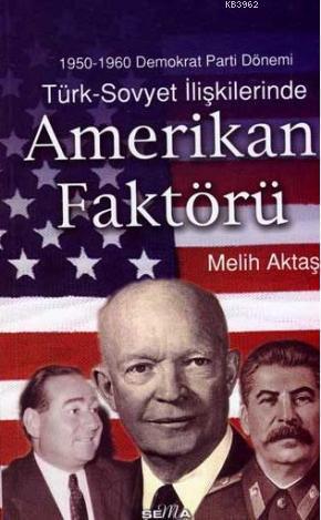 Türk-Sovyet İlişkilerinde Amerikan Faktörü; 1950-1960 Demokrat Parti D