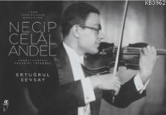 Türk Tangosunun Kurucusu Necip Celal Andel; Sanatı-Hayatı-Yaşadığı İstanbul