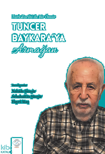 Türk Tarihi İle Bir Ömür - Tuncer Baykara’ya Armağan