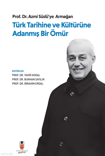 Türk Tarihine ve Kültürüne Adanmış Bir Ömür ;Prof. Dr. Azmi Süslü'ye A