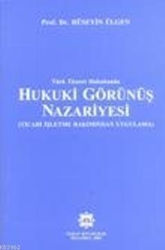 Türk Ticaret Hukukunda Hukuki Görünüş Nazariyesi & Ticari İşletme Bakımından Uygulama