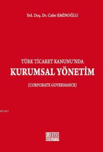 Türk Ticaret Kanunu'nda Kurumsal Yönetim; Corporate Governance