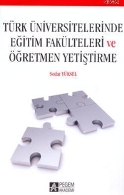 Türk Üniversitelerinde Eğitim Fakülteleri ve Öğretmen Yetiştirme