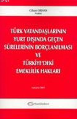 Türk Vatandaşlarının Yurt Dışında Geçen Sürelerinin Borçlanılması ve Türkiye'deki Emeklilik Hakları