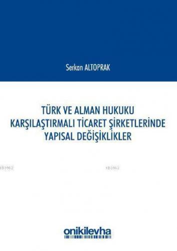 Türk ve Alman Hukuku Karşılaştırmalı Ticaret Şirketlerinde Yapısal Değişiklikler