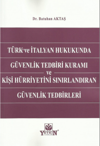 Türk ve İtalyan Hukukunda Güvenlik Tedbiri Kuramı ve Kişi Hürriyetini 