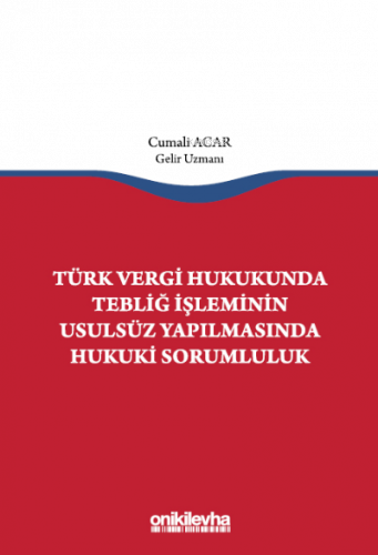 Türk Vergi Hukukunda Tebliğ İşleminin Usulsüz Yapılmasında Hukuki Sorumluluk