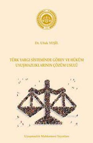 Türk Yargı Sisteminde Görev ve Hüküm Uyuşmazlıklarının Çözüm Usulü (Ciltli); Uyuşmazlık Mahkemesi Yayınlarından