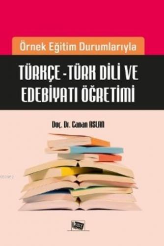 Türkçe-Türk Dili ve Edebiyatı Öğretimi; Örnek Eğitim Durumlarıyla Türkçe