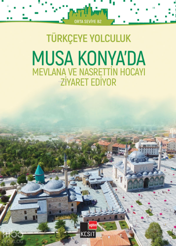 Türkçeye Yolculuk- Musa Konya’da: Mevlana ve Nasrettin Hoca’yı Ziyaret Ediyor