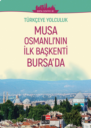 Türkçeye Yolculuk - Musa Osmanlı’nın İlk Başkenti Bursa’da (Orta Seviye B1)