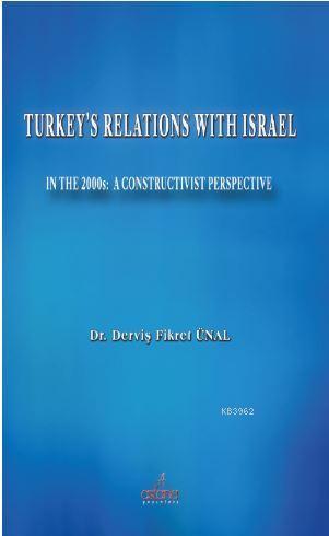 Turkey's Relations With Israel; In The 2000s: A Constructivist Perspective