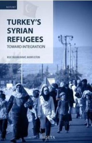 Turkey's Syrian Refugees; Toward İntegration