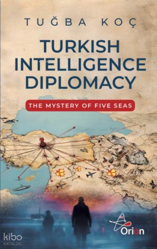 Turkish Intelliegence Diplomacy;The Mystery of Five Seas