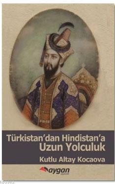 Türkistan'dan Hindistan'a Uzun Yolculuk
