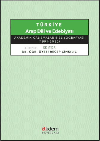 Türkiye Arap Dili ve Edebiyatı ;Akademik Çalışmalar Bibliyografyası (1991 - 2022)