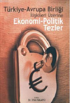 Türkiye-Avrupa Birliği İlişkileri Üzerine Ekonomi-Politik Tezler