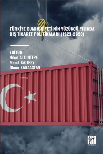 Türkiye Cumhuriyeti’nin Yüzüncü Yılında Dış Ticaret Politikaları (1923-2023)