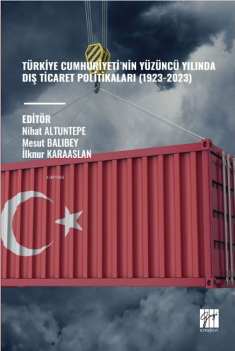 Türkiye Cumhuriyeti’nin Yüzüncü Yılında Dış Ticaret Politikaları (1923