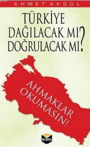 Türkiye Dağılacak mı, Doğrulacak mı?
