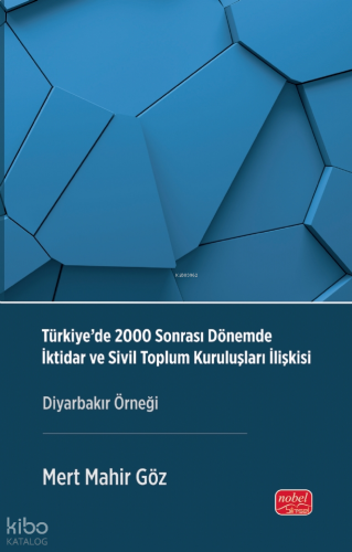 Türkiye’de 2000 Sonrası Dönemde İktidar ve Sivil Toplum Kuruluşları İlişkisi ;Diyarbakır Örneği