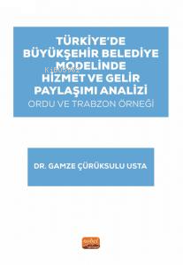 Türkiye’de Büyükşehir Belediye Modelinde Hizmet ve Gelir Paylaşımı Analizi: Ordu ve Trabzon Örneği