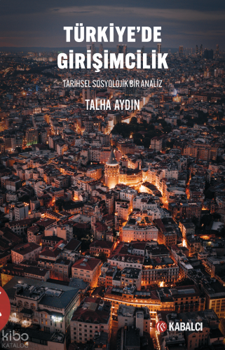 Türkiye’de Girişimcilik;Tarihsel Sosyolojik Bir Analiz