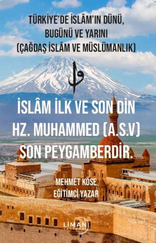 Türkiye’de İslâm’ın Dünü Bugünü Ve Yarını (Çağdaş İslâm Ve Müslümanlık);İslâm İlk Ve Son Din Hz. Muhammed (A.S.V) Son Peygamberdir