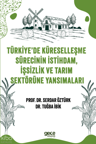 Türkiye’de Küreselleşme Sürecinin İstihdam, İşsizlik Ve Tarım  Sektörüne Yansımalar