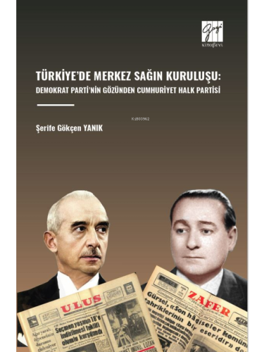 Türkiye’de Merkez Sağın Kuruluşu: ;Demokrat Parti’nin Gözünden Cumhuriyet Halk Partisi