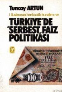 Türkıye´de Serbest Faiz Politikası