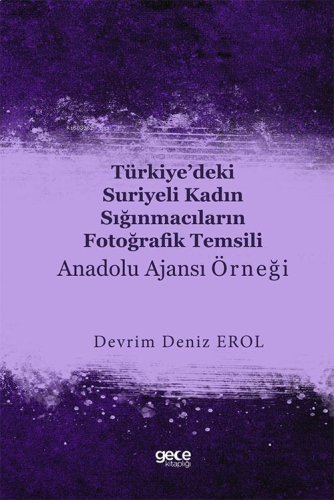 Türkiye’deki Suriyeli Kadın Sığınmacıların Fotoğrafik Temsili : Anadolu Ajansı Örneği