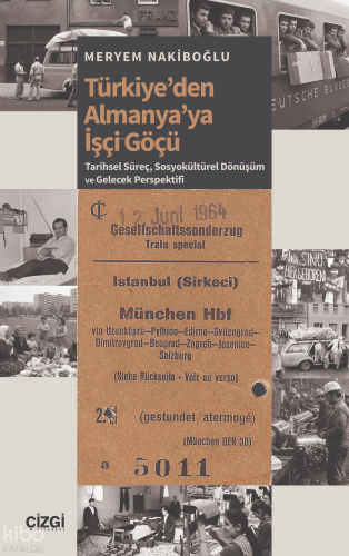 Türkiye’den Almanya’ya İşçi Göçü;Tarihsel Süreç, Sosyokültürel Dönüşüm ve Gelecek Perspektifi