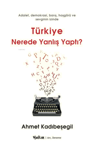 Türkiye Nerede Yanlış Yaptı;Adalet, Demokrasi, Barış, Hoşgörü ve Sevginin İzinde