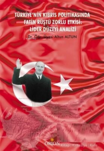 Türkiye’nin Kıbrıs Politikasında Fatin Rüştü Zorlu Etkisi: Lider Düzeyi Analizi
