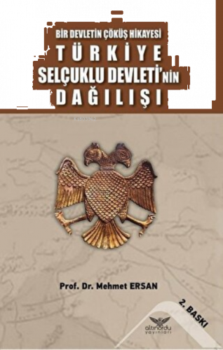 Türkiye Selçuklu Devleti'nin Dağılışı Bir Devletin Çöküş Hikayesi