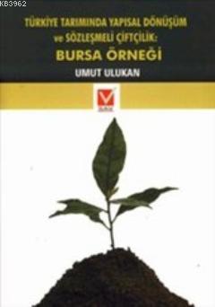 Türkiye Tarımında Yapısal Dönüşüm ve Sözleşmeli Çiftçilik: Bursa Örneği