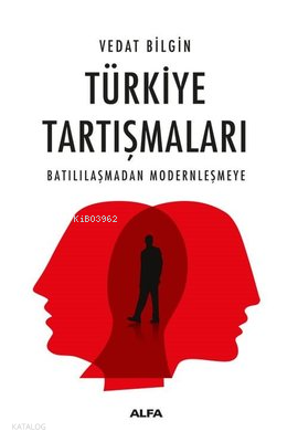 Türkiye Tartışmaları ;Batılılaşmadan Modernleşmeye