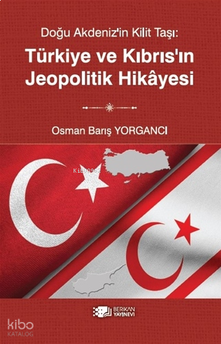 Türkiye ve Kıbrıs'ın Jeopolitik Hikayesi;Doğu Akdeniz'in Kilit Taşı