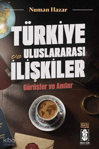 Türkiye ve Uluslararası İlişkiler;Görüşler ve Anılar