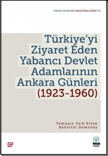 Türkiye’yi Ziyaret Eden Yabancı Devlet Adamlarının Ankara Günleri (1923-1960)