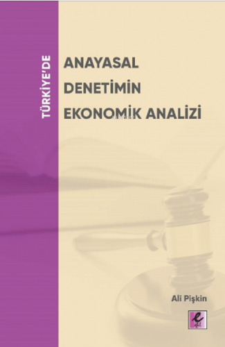 Türkiye'de Anayasal Denetimin Ekonomik Analizi