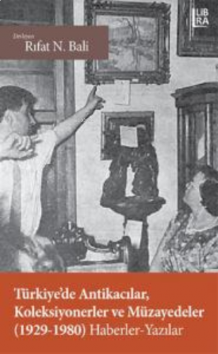 Türkiye'de Antikacılar, Koleksiyonerler ve Müzayedeler (1929-1980) Haberler - Yazılar