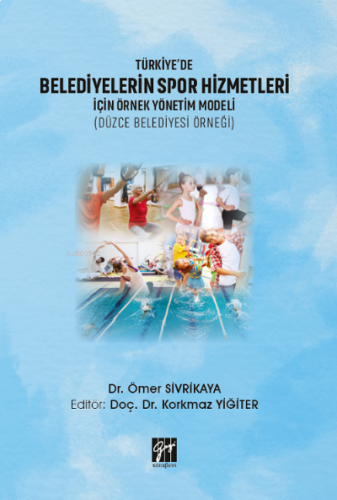 Türkiye'de Belediyelerin Spor Hizmetleri İçin Örnek Yönetim Modeli ;(Düzce Belediyesi Örneği)